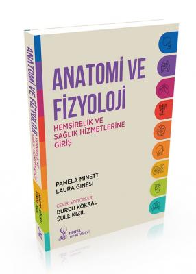 Anatomi ve Fizyoloji: Hemşirelik ve Sağlık Hizmetlerine Giriş