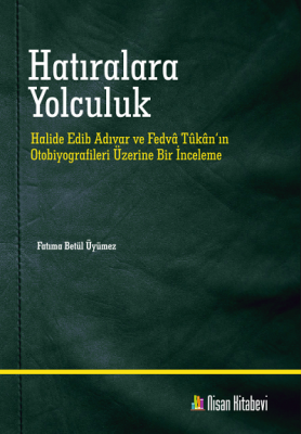 Hatıralara Yolculuk; Halide Edib Adıvar ve Fetva Tukan'ın Otobiyografi