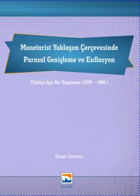 Monetarist Yaklaşım Çerçevesinde Parasal Genişleme ve Enflasyon; Türkiye İçin Bir Uygulama (1970-1990)