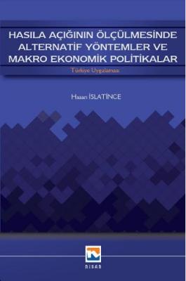 Nisan Hasıla Açığının Ölçülmesinde Alternatif Yöntemler ve Makro Ekonomik Politikalar