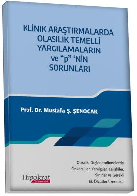 KLİNİK ARAŞTIRMALARDA OLASILIK TEMELLİ YARGILAMALARIN ve “p” ‘NİN SORUNLARI