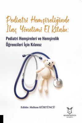 Pediatri Hemşireliğinde İlaç Yönetimi El Kitabı