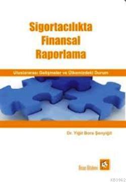 Sigortacılıkta Finansal Raporlama - Uluslararası Gelişmeler ve Ülkemiz