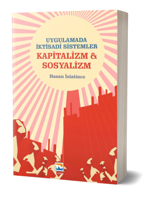 Uygulamada İktisadi Sistemler Kapitalizm &amp; Sosyalizm - Hasan İslat